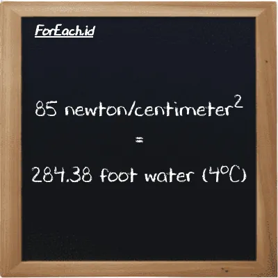 How to convert newton/centimeter<sup>2</sup> to foot water (4<sup>o</sup>C): 85 newton/centimeter<sup>2</sup> (N/cm<sup>2</sup>) is equivalent to 85 times 3.3456 foot water (4<sup>o</sup>C) (ftH2O)